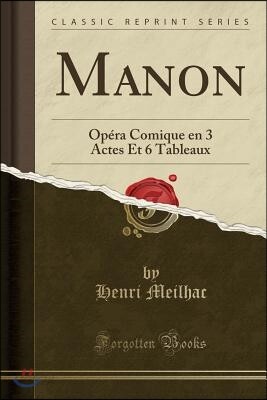 Manon: Op?ra Comique En 3 Actes Et 6 Tableaux (Classic Reprint)