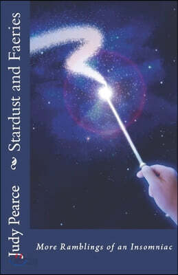 Stardust and Faeries: More Ramblings of an Insomniac