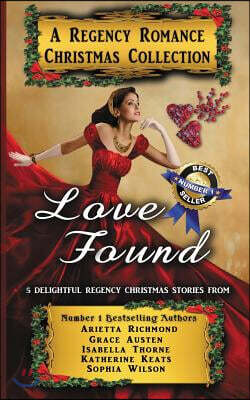 Love Found: A Regency Romance Christmas Collection: 5 Delightful Regency Christmas Stories