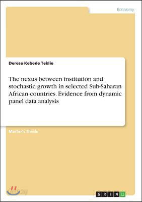 The Nexus Between Institution and Stochastic Growth in Selected Sub-Saharan African Countries. Evidence from Dynamic Panel Data Analysis
