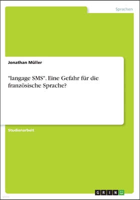 "langage SMS". Eine Gefahr fur die franzosische Sprache?