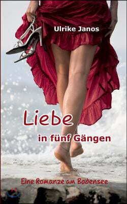 Liebe in funf Gangen: Eine Romanze am Bodensee