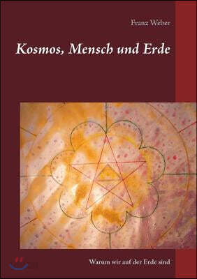 Kosmos, Mensch und Erde: Warum wir auf der Erde sind