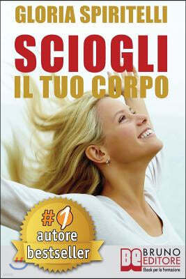 Sciogli Il Tuo Corpo: Il Metodo REME(R) per Risolvere il Mal di Schiena e il Mal di Testa, Migliorare la tua Postura, Ritrovare Energia, Vit