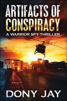 Artifacts of Conspiracy: A Warrior Spy Thriller