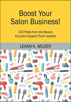 Boost Your Salon Business!: 102 Posts from the Beauty Educator Support Team website