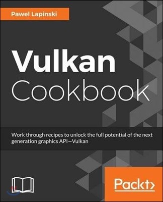 Vulkan Cookbook: Work through recipes to unlock the full potential of the next generation graphics API-Vulkan