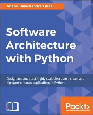 Software Architecture with Python: Design and architect highly scalable, robust, clean, and high performance applications in Python