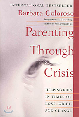 Parenting Through Crisis: Helping Kids in Times of Loss, Grief, and Change