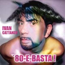 Ivan Cattaneo - 80-E-Basta!