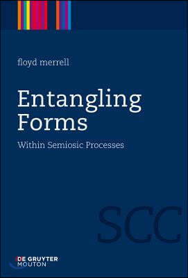 Entangling Forms: Within Semiosic Processes