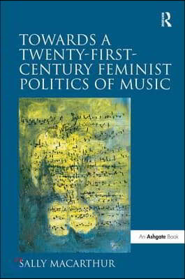 Towards a Twenty-First-Century Feminist Politics of Music