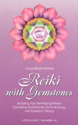 Reiki with Gemstones: Activating Your Self-Healing Powers Connecting the Universal Life Force Energy with Gemstone Therapy