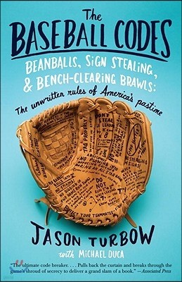 The Baseball Codes: Beanballs, Sign Stealing, and Bench-Clearing Brawls: The Unwritten Rules of America's Pastime