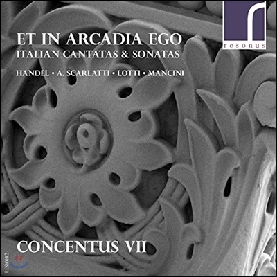 Concentus VII 나도 아르카디아에 살고 있었다 - 헨델 / A. 스카를라티 / 로티: 이탈리아 소프라노 칸타타 / 만치니: 리코더 소나타 1번 (Et In Arcadia Ego - Italian Cantatas & Sonatas) 에밀리 앳킨스, 콘첸투스