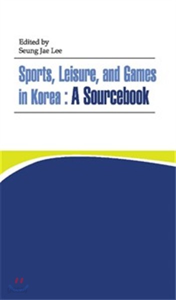 SPORTS, LEISURE, AND GAMES IN KOREA A SOURCEBOOK