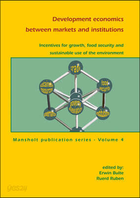 Development Economics Between Markets and Institutions: Incentives for Growth, Food Security and Sustainable Use of the Environment
