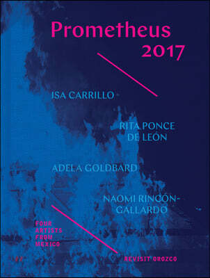 Prometheus 2017: Four Artists from Mexico Revisit Orozco