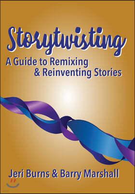 Storytwisting: A Guide to Remixing and Reinventing Traditional Stories