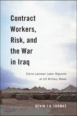 Contract Workers, Risk, and the War in Iraq: Sierra Leonean Labor Migrants at Us Military Bases