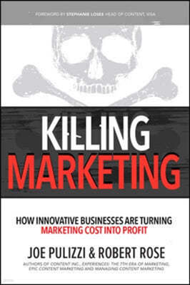 Killing Marketing: How Innovative Businesses Are Turning Marketing Cost Into Profit