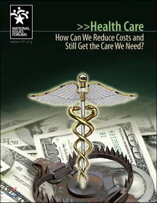 Health Care: How Can We Reduce Costs and Still Get the Care We Need?