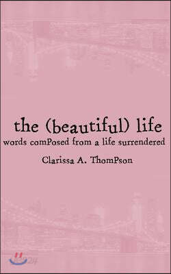 The (beautiful) life: words composed from a life surrendered