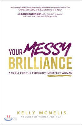 Your Messy Brilliance: 7 Tools for the Perfectly Imperfect Woman