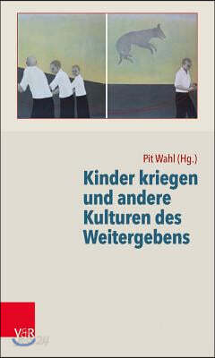 Kinder Kriegen Und Andere Kulturen Des Weitergebens