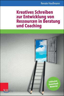 Kreatives Schreiben Zur Entwicklung Von Ressourcen in Beratung Und Coaching