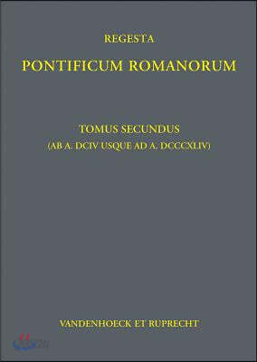 Regesta Pontificum Romanorum: Tomus Secundus (AB A. DCIV Usque AD A. DCCCXLIV)