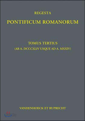 Regesta Pontificum Romanorum: Tomus Tertius (AB A. DCCCXLIV Usque AD A. MXXIV)