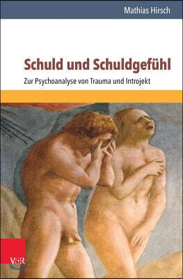 Schuld Und Schuldgefühl: Zur Psychoanalyse Von Trauma Und Introjekt