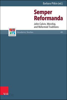 Semper Reformanda: John Calvin, Worship, and Reformed Traditions