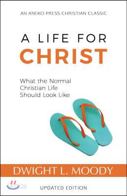 A Life for Christ: What the Normal Christian Life Should Look Like