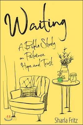 Waiting: A Bible Study on Patience, Hope, and Trust