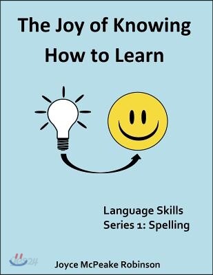 The Joy of Knowing How to Learn: Language Skills Series 1: Spelling