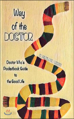 Way of the Doctor: Doctor Who's Pocketbook Guide to the Good Life