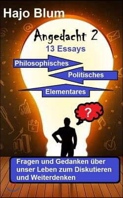 Angedacht 2 - 13 Essays: Philosophisches, Politisches, Elementares