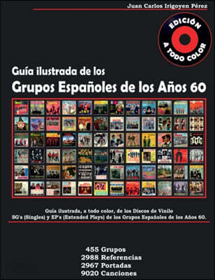 Guia de los Grupos Espanoles de los Anos 60 - Singles y Extended Plays: A Todo Color. 455 Grupos, 2988 Referencias, 2967 Portadas, 9020 Canciones