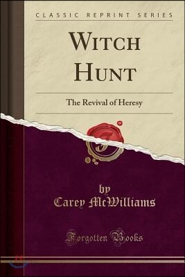 Witch Hunt: The Revival of Heresy (Classic Reprint)