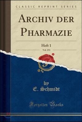 Archiv Der Pharmazie, Vol. 253: Heft 1 (Classic Reprint)