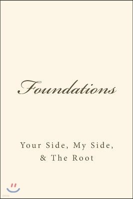 FOUNDATIONS Your Side, My Side, & The Root