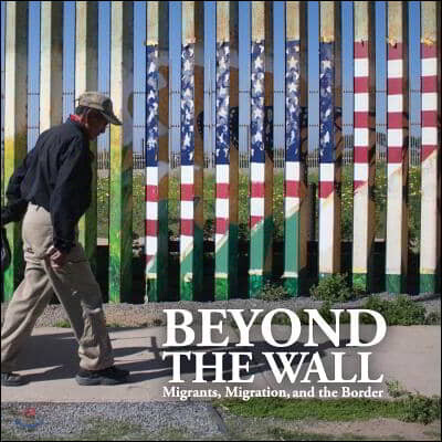 Beyond the Wall: Migrants, Migration, and the Border