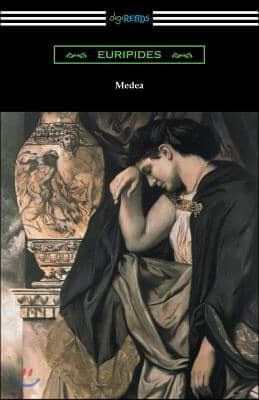 Medea (Translated with an Introduction and Annotations by Gilbert Murray)