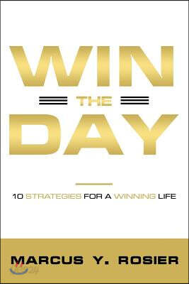 Win The Day: 10 Strategies For A Winning Life