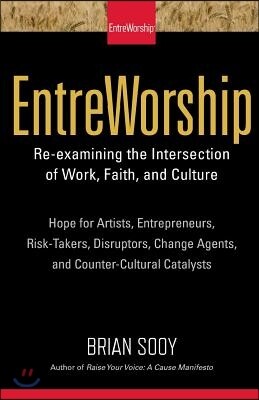 EntreWorship: Re-examining the Intersection of Work, Faith, and Culture