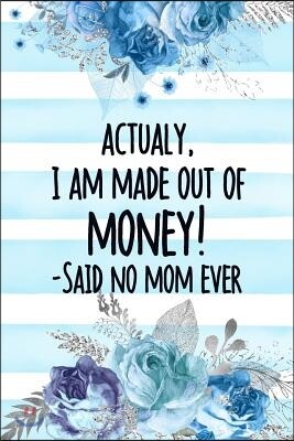 Actually, I Am Made Out Of Money! -Said No Mom Ever: Happy Mother's Day Diary