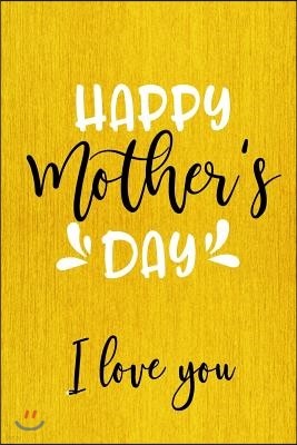 Happy Mother's Day I Love You: Mother's Day Journal V18