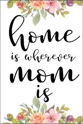 Home Is Wherever Mom Is: Journal Notebook Lined